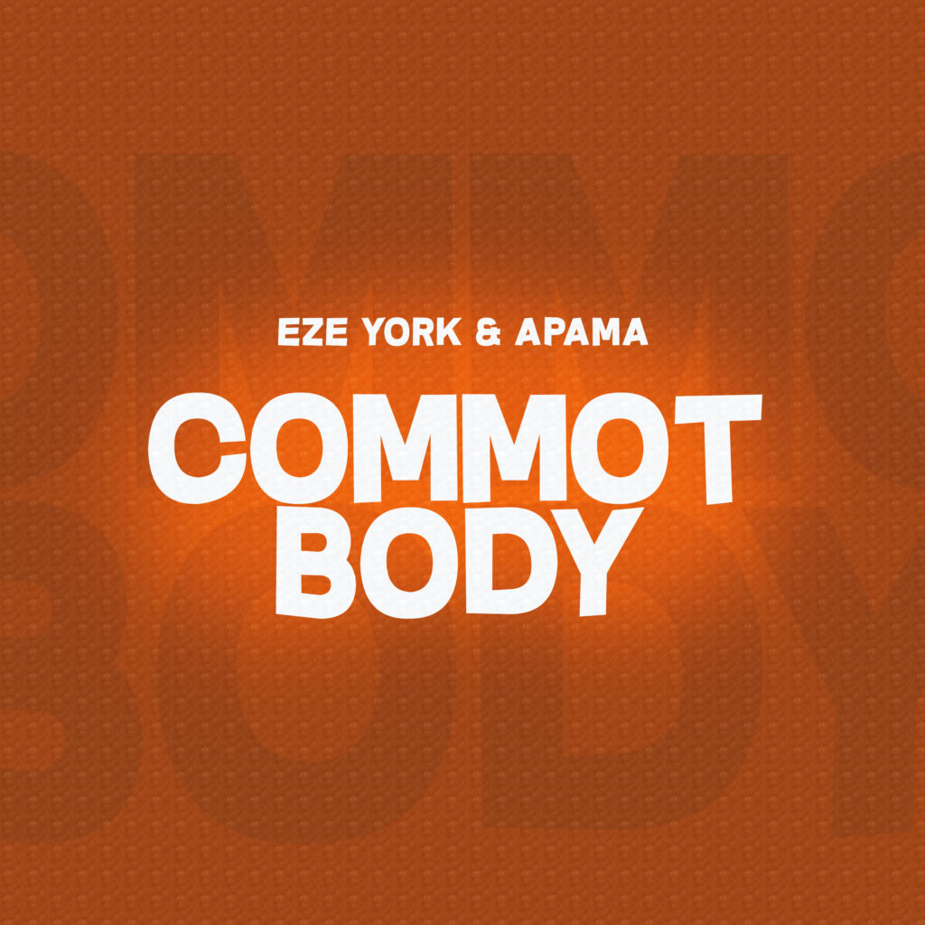 Eze York - Commot Body Ft. Apama